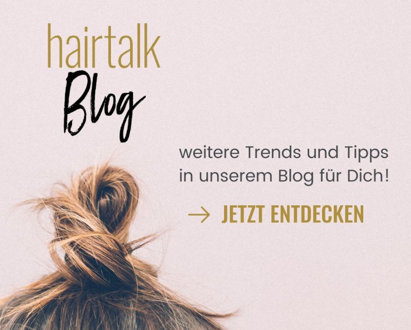 Hairtalk Blog - Tipps und Trends